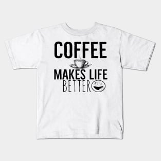 Coffee Makes Life Better Funny Kids T-Shirt